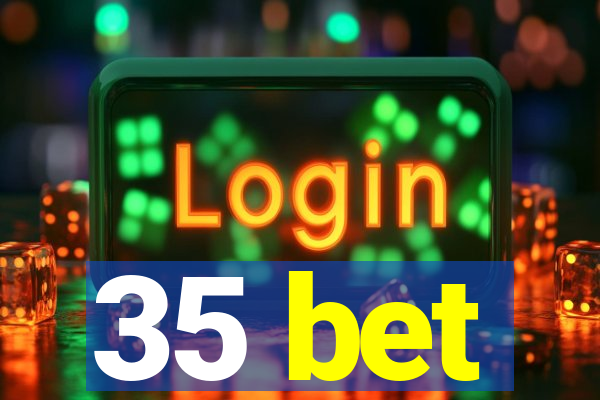 35 bet